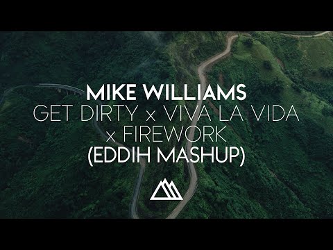 Mike Williams - Get Dirty x Viva La Vida x Firework (EDDIH Mashup)