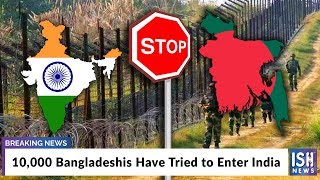 10,000 Bangladeshis Have Tried to Enter India