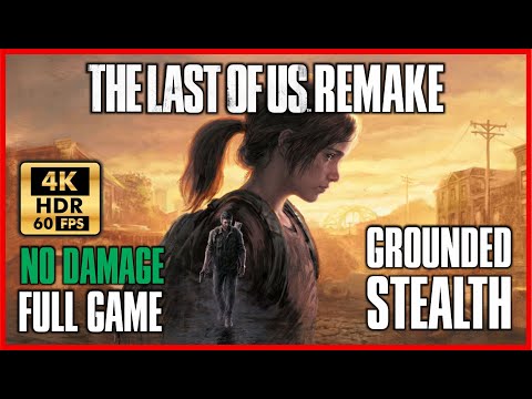 THE LAST OF US REMAKE Full Game GROUNDED Walkthrough [4K 60FPS HDR PS5] No Damage STEALTH