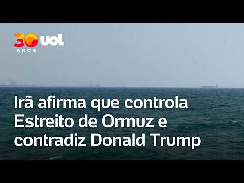 Estreito de Hormuz: Irã afirma controlar rota estratégica e rebate Donald Trump