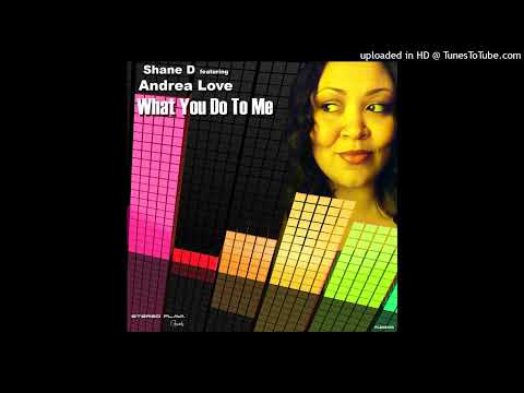 Shane D ft. Andrea Love - What You Do To Me (Original Mix)