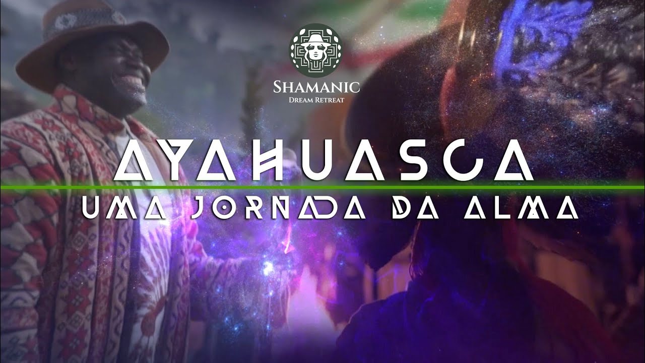 AYAHUASCA   UMA JORNADA DA ALMA   SHAMANIC DREAM I Documentário Filme