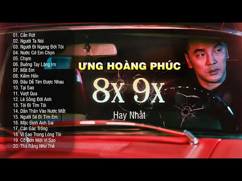 Hits 8X9X Vang Bóng Một Thời Cắn Rứt, Người Ta Nói, Buông Tay Lặng Im... Ưng Hoàng Phúc