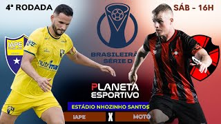 AO VIVO IAPE 0x2 MOTO | BRASILEIRÃO SÉRIE D RODADA 4 - 25/04/2026