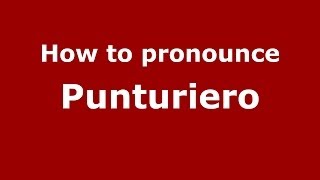 How to pronounce Punturiero