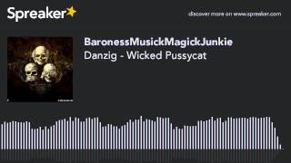 Danzig - Wicked Pussycat (made with Spreaker)