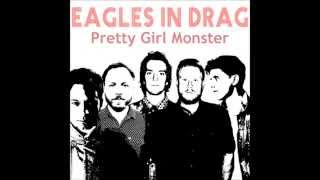 Eagles in Drag - Pretty Girl Monster Lyrics