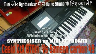 Casio ctx 870in vs Samson carbon 49|comparison on Midi keyboard,keys,sound,speaker|which one to buy?