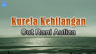 Download lagu Kurela Kehilangan - Cut Rani Auliza (lirik Lagu) | Lagu Indonesia  ~ teganya dirimu membuat luka mp3