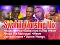 Swahili Worship Mix Hajachelewa Nani Kama Wewe Baba Wa Mbinguni Wewe Usiyeshindwa Uzima Wangu