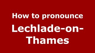 How to pronounce Lechlade-On-Thames