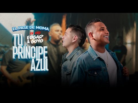 Tu Príncipe Azul (#EnVivo) - @EdgarAndresOficial  y @Goyogutierrezt - El Pase de Moma