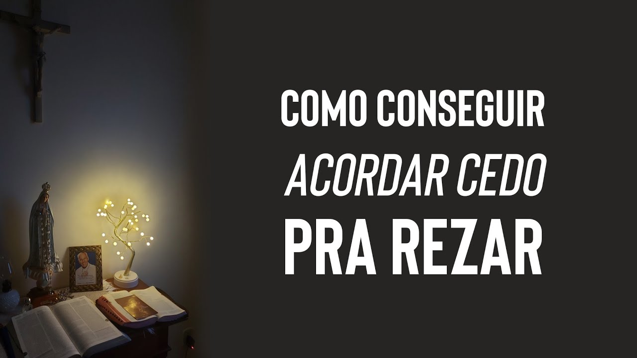Como conseguir ACORDAR CEDO PRA REZAR com disposição e SEM SONO