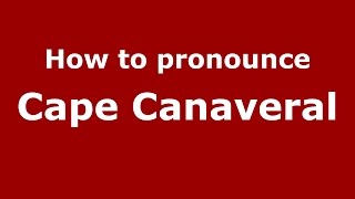 How to pronounce Cape Canaveral