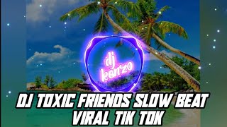 Download lagu DJ TOXIC FRIENDS SLOW BEAT VIRAL TIK TOK mp3