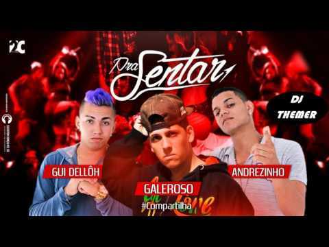 ANDREZINHO & GUI DELLÔH E O GALEROSO - PRA SENTAR - MUSICA NOVA 2017
