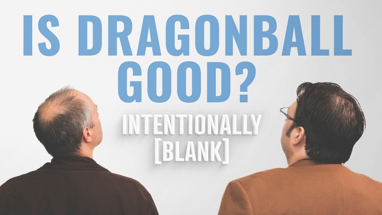 Is Dragon Ball actually any good? — Intentionally Blank Ep. 272