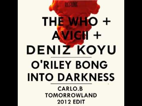 Avicii & Deniz Koyu Vs The Who - O'Riley Bong Into Darkness (Carlo.B Tomorrowland 2012 Edit)