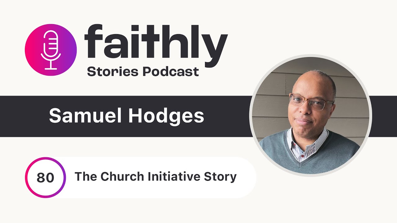 The Church Initiative Story - Samuel Hodges | Faithly Stories
