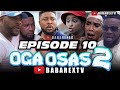 OGA OSAS 2 (Episode 10) / Nosa Rex ft. Ayo Makun, Ninolowo Omobolanle, Fathia Williams, Mimi orji...