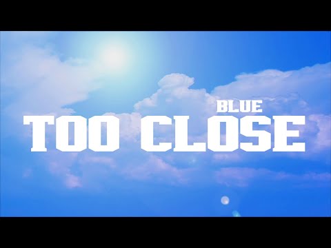 Blue Too Close Lyrics