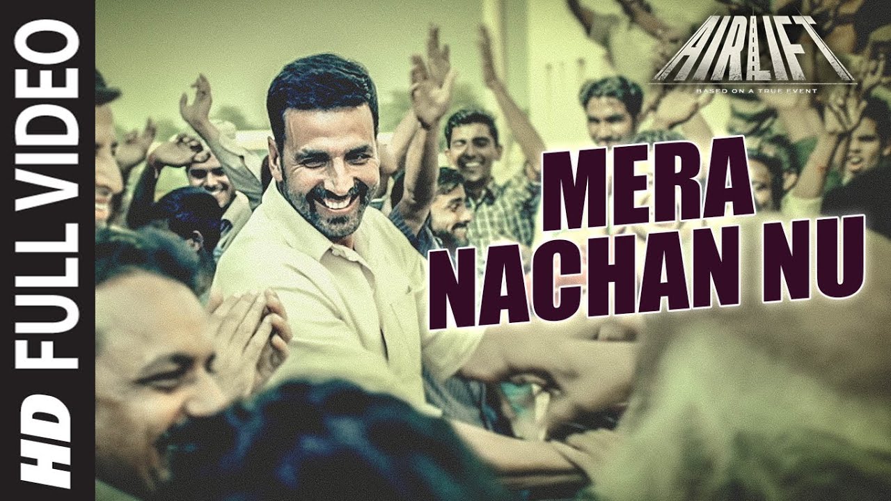 Mera Nachan Nu Song Lyrics In Hindi & English – Airlift song lyrics