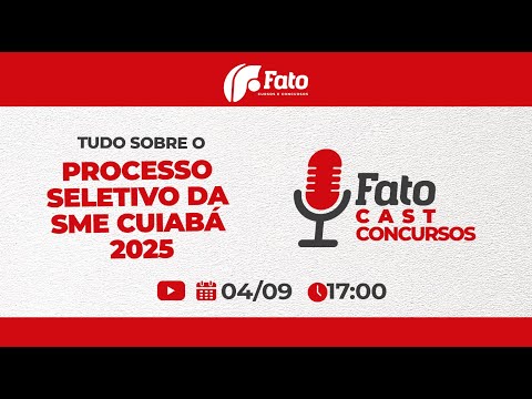 🎙️ FATOCAST - SAIBA TUDO SOBRE O PROCESSO SELETIVO DA SME CUIABÁ 2025🚀