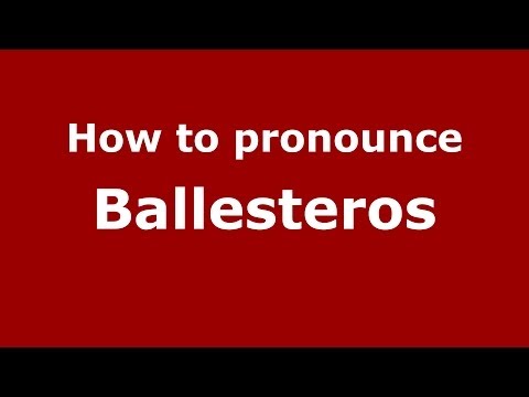 How to pronounce Ballesteros (Spanish/Spain) - PronounceNames.com