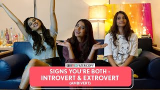 FilterCopy | Signs You're Both Introvert & Extrovert (Ambivert) Ft. Manish, Natasha & Nidhi