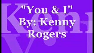 &quot;You &amp; I&quot; by: Kenny Rogers (LYRICS)