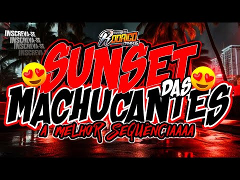 🔴SUNSET DAS MACHUCANTES😍♥️/A MELHOOR SEQUÊNCIA/EDIÇÃO JUNHO 2025♥️😍 #melody  #marcantes
