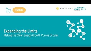 Connect Karo 2023 | Expanding the Limits: Making the Clean Energy Growth Curves Circular