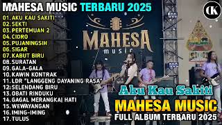 Download lagu AKU KAU SAKITI | MAHESA MUSIK | FULL ALBUM TERBARU 2025 mp3