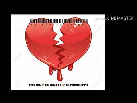 Chiannel ft Ozziel & El Favorito - Si Hoy se acaba