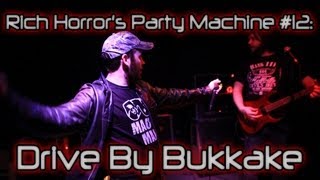 Rich Horror's Party Machine #12: Drive-By Bukkake