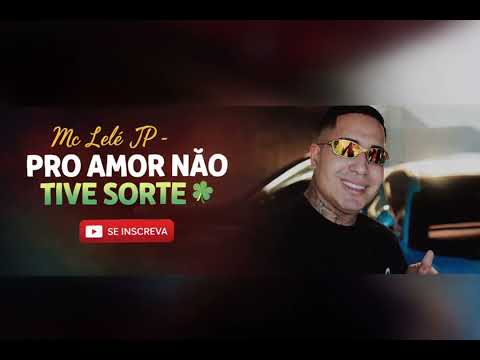 Mc Lele JP - Pro amor não tive sorte 🍀 - DJ JAPA NK , (2026)