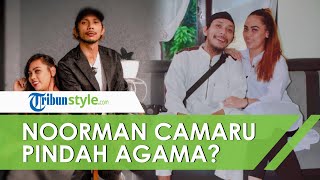 Noorman Camaru Berganti Nama hingga Diisukan Pindah Agama, Sang Istri Jhasmine Titis Beri Penjelasan