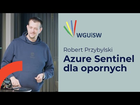 Robert Przybylski - Azure Sentinel dla opornych - WGUiSW #166