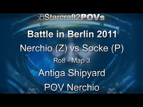 SC2 WoL - Battle in Berlin 2011 - Nerchio vs Socke - Ro8 - Map 3 - Antiga Shipyard - Nerchio