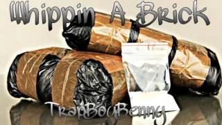 TrapBoyBenny- Whippin&#39; A Brick [Prod.XavierJordan] NEW 2016