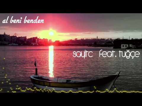 Sayitc feat tuğçe - Al beni benden