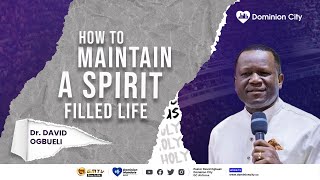 HOW TO MAINTAIN A SPIRIT-FILLED LIFE || DR DAVID OGBUELI