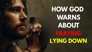If You Pray Lying Down, God Wants You to Hear This
