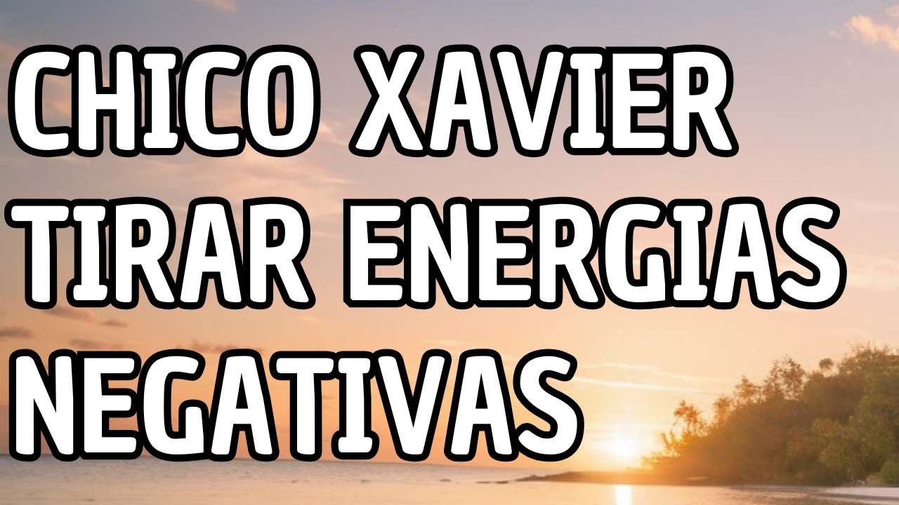 Chico Xavier's Prayer to Ward Off Negative Energies and Eliminate Bad Energetic Influences