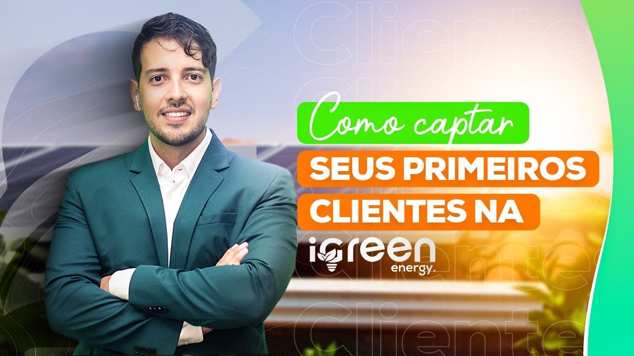 COMO CAPTAR SEUS PRIMEIROS CLIENTES NA IGREEN ENERGY | Thiago Alexander