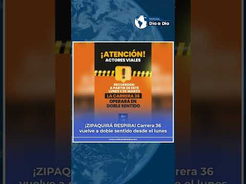 🚗 ¡ZIPAQUIRÁ RESPIRA! Carrera 36 vuelve a doble sentido desde el lunes