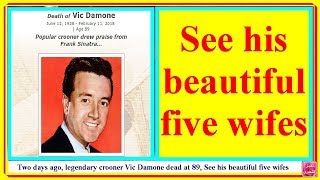 Two days ago, legendary crooner Vic Damone dead at 89, see his beautiful five wifes