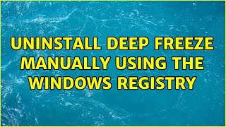 Uninstall Deep Freeze manually using the Windows registry (4 Solutions!!)