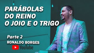 RONALDO BORGES - PARÁBOLAS DO REINO - O Joio e o Trigo - Parte 2