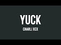 Yuck - Charli XCX (Lyrics) 🏔
